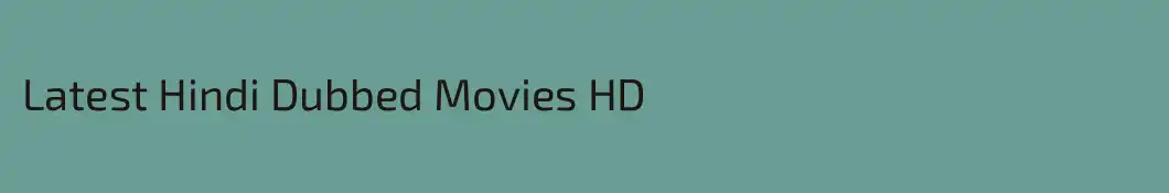 Latest Hindi Dubbed Movies HD